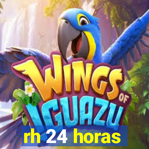 rh 24 horas